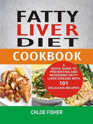 cover image of Fatty Liver Diet Cookbook--A Quick Guide to Preventing and Reversing Fatty Liver Disease With 101 Delicious Recipes